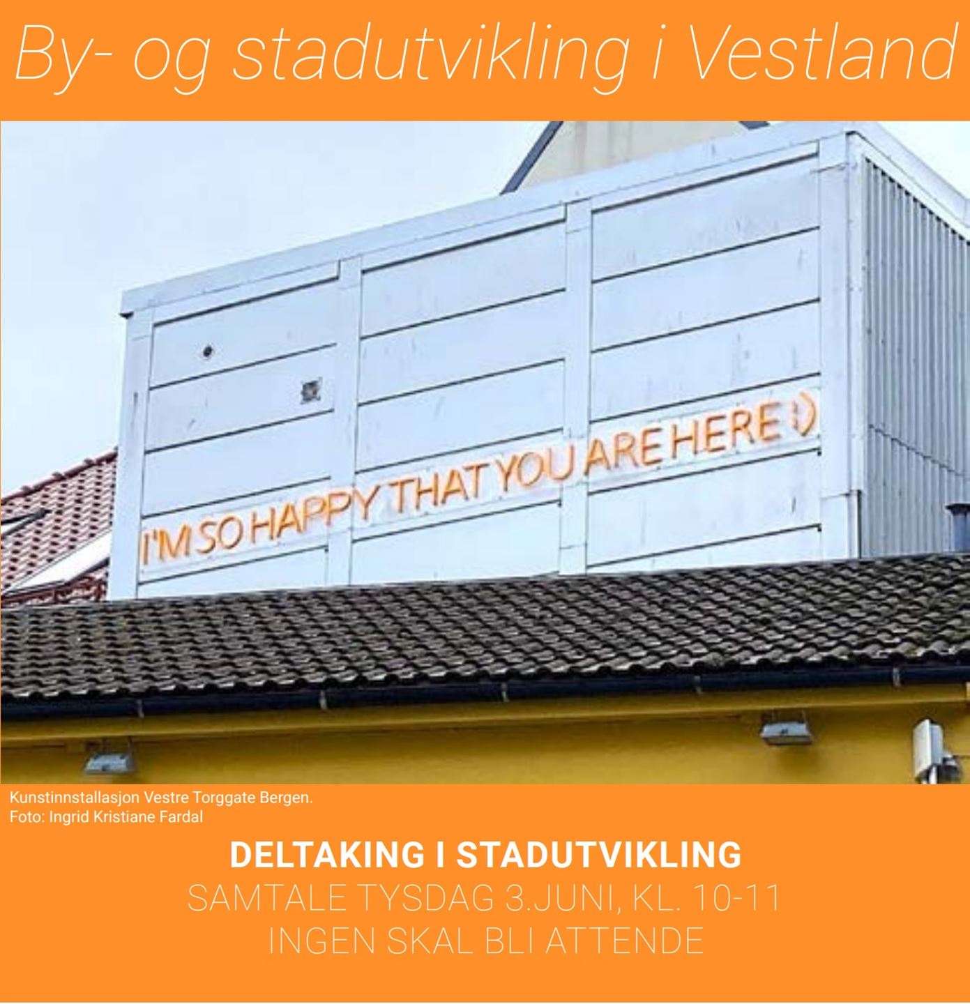 Plakat for nettverk for stadutvikling 3. juni 2025. Det er bilde eit bygg med teksten I'm so happy that you are here, og teksten handlar om tema for nettverksmøtet.
